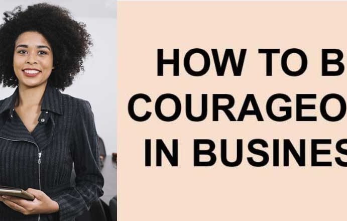 How to be courageous in business